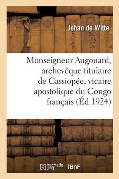 Monseigneur Augouard, Archevêque Titulaire de Cassiopée, Vicaire Apostolique Du Congo Français