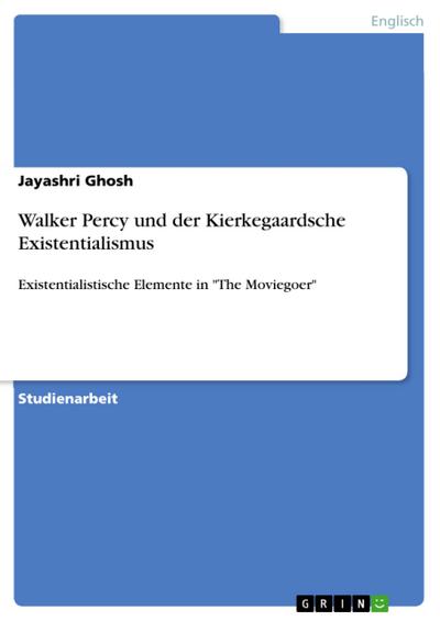 Walker Percy und der Kierkegaardsche Existentialismus - Jayashri Ghosh