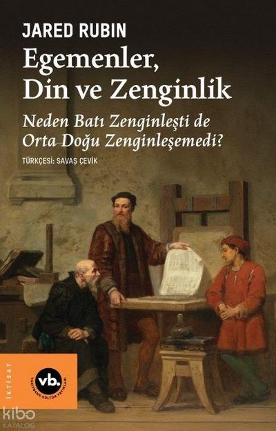 Egemenler, Din ve Zenginlik ;Neden Bati Zenginlesti de Orta Dogu Zenginlesemedi