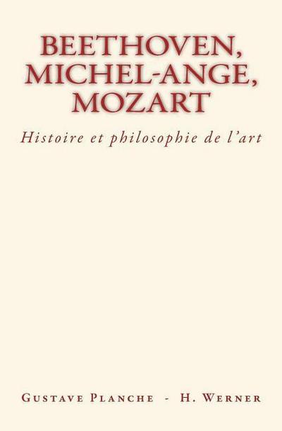 Beethoven, Michel-Ange, Mozart: Histoire et philosophie de l’art