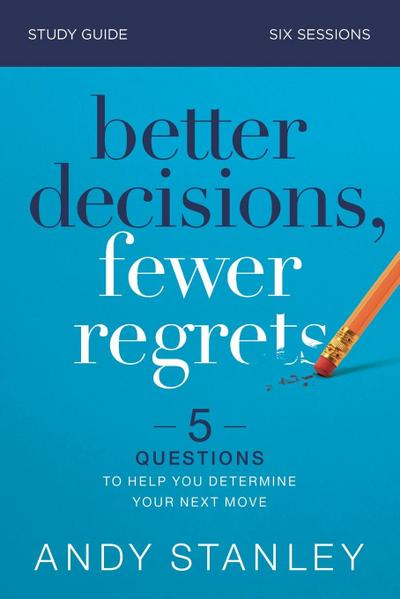 Better Decisions, Fewer Regrets Study Guide