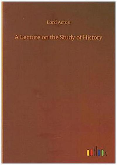 A Lecture on the Study of History