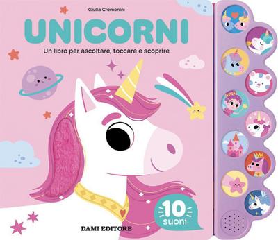 Unicorni. Un libro per ascoltare, toccare e scoprire