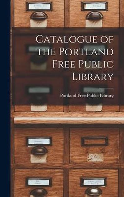 Catalogue of the Portland Free Public Library [microform]