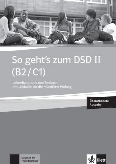 So geht’s zum DSD II (B2/C1), Neue Ausgabe Lehrerhandbuch zum Testbuch mit Leitfaden für die mündliche Prüfung, m. Audio-CD u. DVD