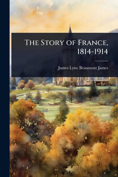 The Story of France, 1814-1914