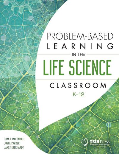 Problem-Based Learning in the Life Science Classroom, K-12