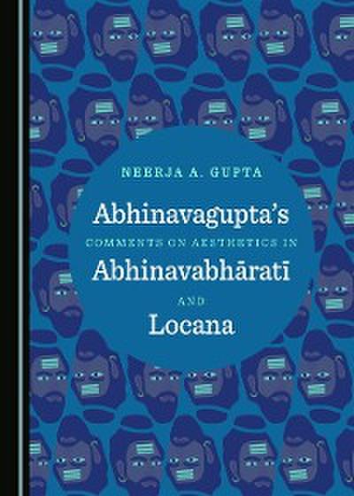 Abhinavagupta’s Comments on Aesthetics in AbhinavabharatA  and Locana