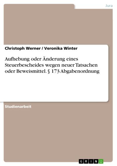 Aufhebung oder Änderung eines Steuerbescheides wegen neuer Tatsachen oder Beweismittel. § 173 Abgabenordnung
