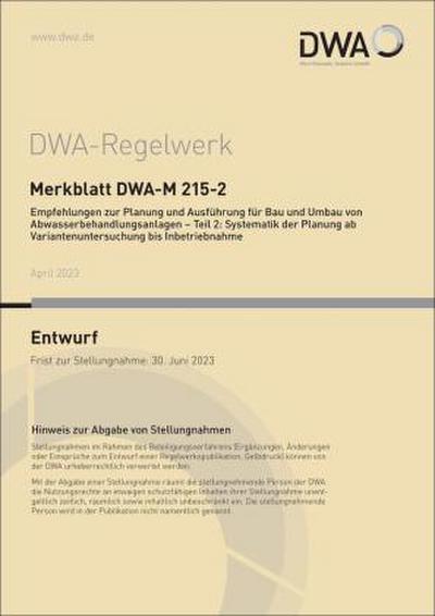 Merkblatt DWA-M 215-2 Empfehlungen zur Planung und Ausführung für Bau und Umbau von Abwasserbehandlungsanlagen - Teil 2: Systematik der Planung ab Variantenuntersuchung bis Inbetriebnahme (Entwurf)
