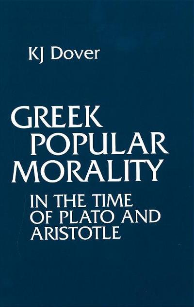Dover, K: Greek Popular Morality in the Time of Plato and Ar