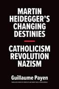 Martin Heidegger’s Changing Destinies