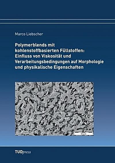 Polymerblends mit kohlenstoffbasierten Füllstoffen: Einfluss von Viskosität und Verarbeitungsbedingungen auf Morphologie und physikalische Eigenschaften