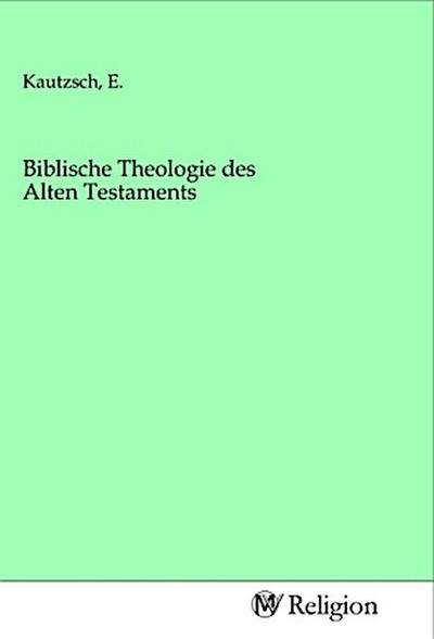 Biblische Theologie des Alten Testaments