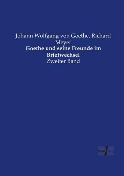 Goethe und seine Freunde im Briefwechsel