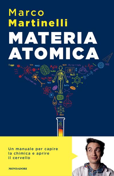 Materia atomica. La chimica come non te l’hanno mai spiegata