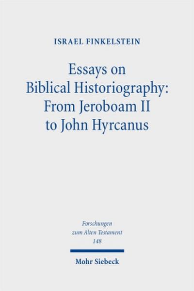 Essays on Biblical Historiography: From Jeroboam II to John Hyrcanus I