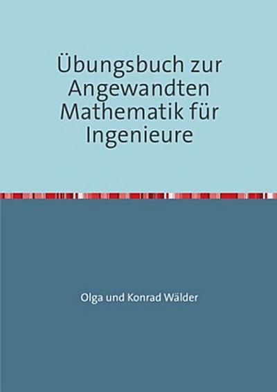 Übungsbuch zur Angewandten Mathematik für Ingenieure