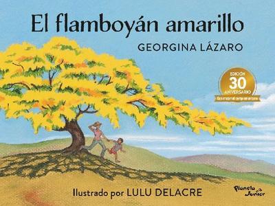 El flamboyán amarillo. Edición 30 aniversario / The Yellow Flamboyant Tree. 30th Anniversary Edition