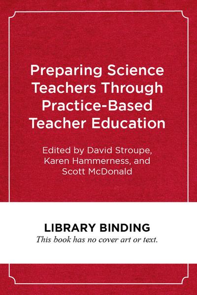 Preparing Science Teachers Through Practice-Based Teacher Education