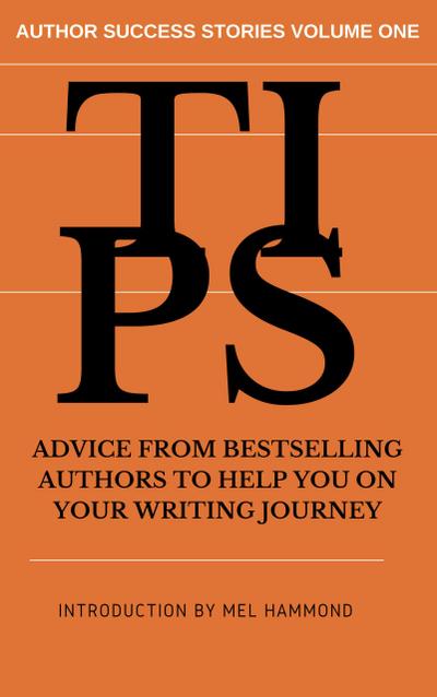 TIPS: Advice From Bestselling Authors to Help You on Your Writing Journey