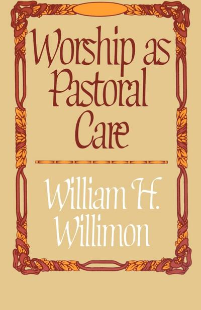 Worship as Pastoral Care - William H. Willimon