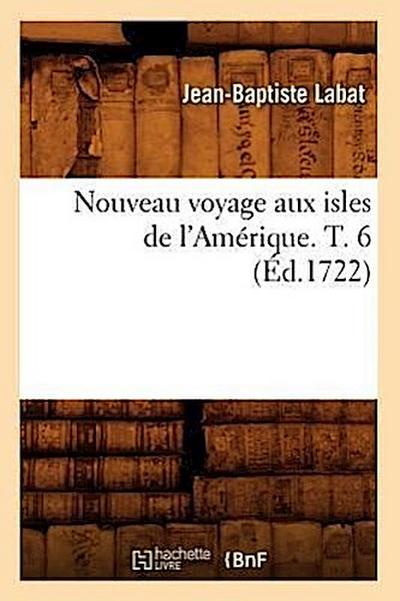 Nouveau Voyage Aux Isles de l’Amérique. T. 6 (Éd.1722)