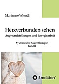 Herzverbunden sehen: Augenaufstellungen und Energiearbeit