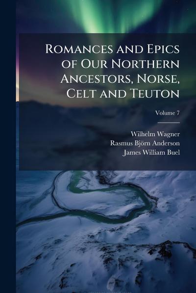 Romances and Epics of Our Northern Ancestors, Norse, Celt and Teuton