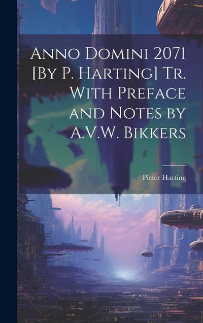 Anno Domini 2071 [By P. Harting] Tr. With Preface and Notes by A.V.W. Bikkers
