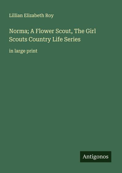 Norma; A Flower Scout, The Girl Scouts Country Life Series