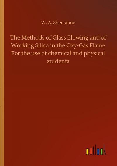 The Methods of Glass Blowing and of Working Silica in the Oxy-Gas Flame For the use of chemical and physical students