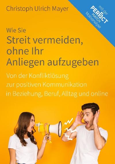 Wie Sie Streit vermeiden ohne Ihr Anliegen aufzugeben