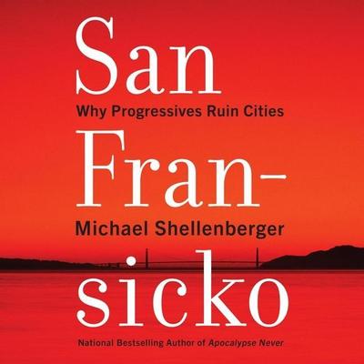 San Fransicko Lib/E: Why Progressives Ruin Cities