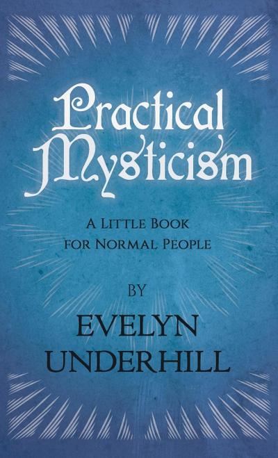 Practical Mysticism - A Little Book for Normal People