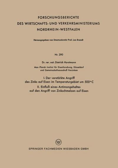 I. Der verstärkte Angriff des Zinks auf Eisen im Temperaturgebiet um 500°C II. Einfluß eines Antimongehaltes auf den Angriff von Zinkschmelzen auf Eisen