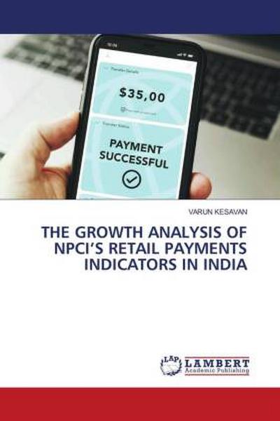 THE GROWTH ANALYSIS OF NPCI’S RETAIL PAYMENTS INDICATORS IN INDIA