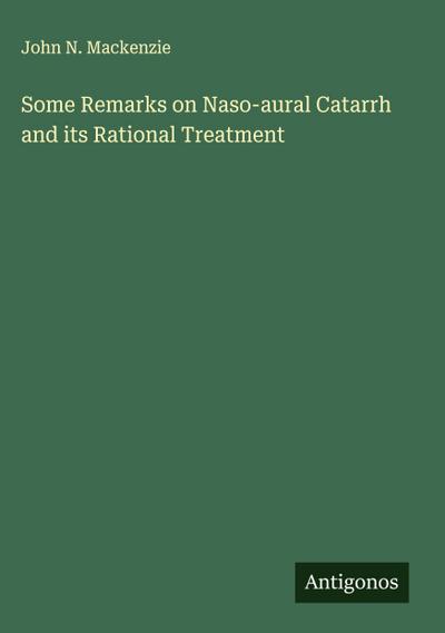 Some Remarks on Naso-aural Catarrh and its Rational Treatment