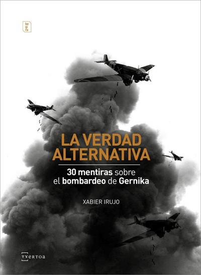 La verdad alternativa : 30 mentiras sobre el bombardeo de Gernika