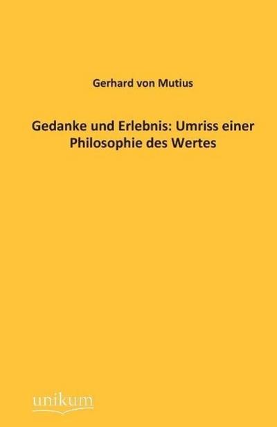 Gedanke und Erlebnis: Umriss einer Philosophie des Wertes