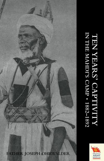 TEN YEARS’ CAPTIVITY IN THE MAHDI’S CAMP 1882-1892