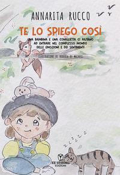 Te lo spiego così. Una bambina e una coniglietta ci aiutano ad entrare nel complesso mondo delle emozioni e dei sentimenti