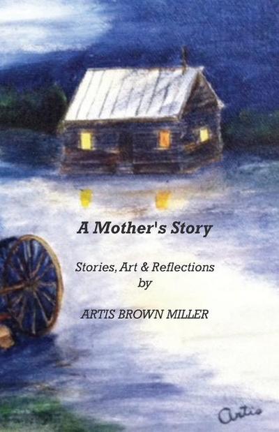 A Mother’s Story: Stories, Art & Reflections