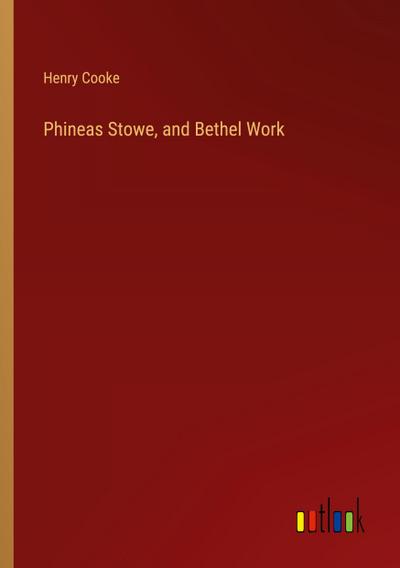 Phineas Stowe, and Bethel Work