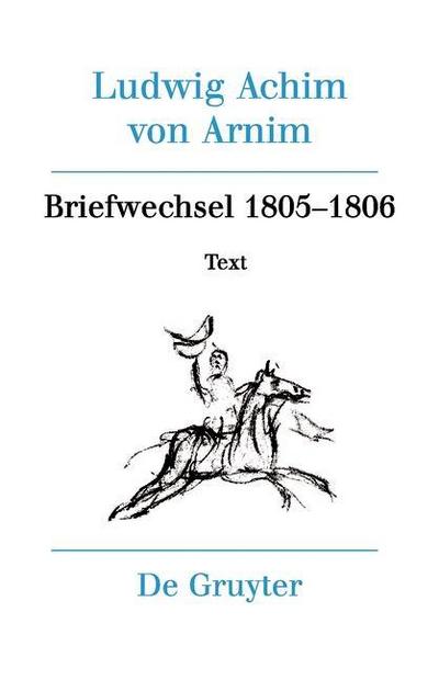 Ludwig Achim von Arnim: Werke und Briefwechsel Briefwechsel III (1805-1806)
