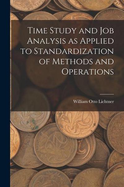 Time Study and job Analysis as Applied to Standardization of Methods and Operations