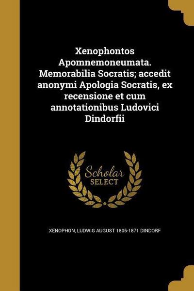 Xenophontos Apomnemoneumata. Memorabilia Socratis; accedit anonymi Apologia Socratis, ex recensione et cum annotationibus Ludovici Dindorfii