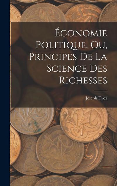 Économie Politique, ou, Principes de la Science des Richesses