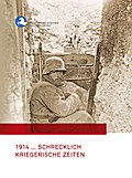 1914 ...Schrecklich kriegerische Zeiten