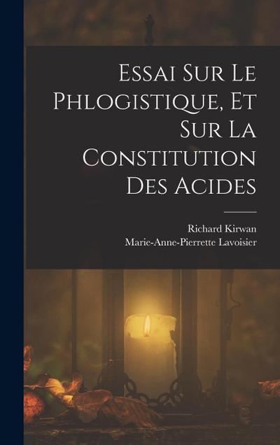 Essai Sur Le Phlogistique, Et Sur La Constitution Des Acides